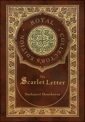 Šarlátové písmeno (kráľovské zberateľské vydanie) (tvrdá väzba s laminátom a obalom) - The Scarlet Letter (Royal Collector's Edition) (Case Laminate Hardcover with Jacket)