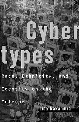 Kybertypy: Rasa, etnicita a identita na internete - Cybertypes: Race, Ethnicity, and Identity on the Internet