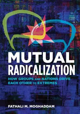 Mutual Radicalization: Ako sa skupiny a národy navzájom privádzajú do extrémov - Mutual Radicalization: How Groups and Nations Drive Each Other to Extremes