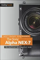 Sony Alpha Nex-7: neoficiálny sprievodca - The Sony Alpha Nex-7: The Unofficial Quintessential Guide