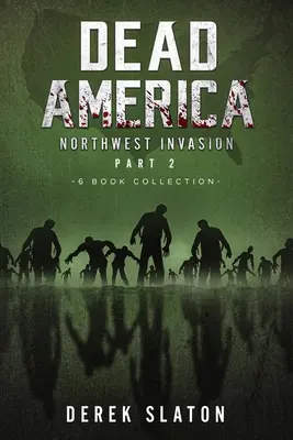 Mŕtva Amerika Invázia na severozápade 2. časť - zbierka 6 kníh - Dead America The Northwest Invasion Collection Part 2 - 6 Book Collection