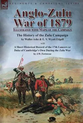Anglo-zulská vojna z roku 1879: Edgell a E. V. Wyatt: História zuluskej kampane s ilustráciami a mapami kampane. - Anglo-Zulu War of 1879: Illustrated with Maps of the Campaign-The History of the Zulu Campaign by Waller Ashe and E. V. Wyatt Edgell with a Sh