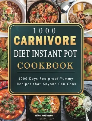 1000 Carnivore Diet Instant Pot Cookbook: Vydrží 1000 dní a pripraví ich každý. - 1000 Carnivore Diet Instant Pot Cookbook: 1000 Days Foolproof, Yummy Recipes that Anyone Can Cook