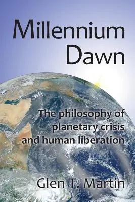 Miléniový úsvit. filozofia planetárnej krízy a ľudského oslobodenia - Millennium Dawn. the Philosophy of Planetary Crisis and Human Liberation