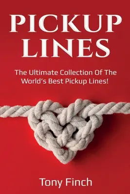 Pickup Lines: Najdôležitejšia zbierka najlepších pikantných hlášok na svete! - Pickup Lines: The Ultimate Collection of the World's Best Pickup Lines!