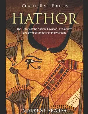 Hathor: História staroegyptskej bohyne neba a symbolickej matky faraónov - Hathor: The History of the Ancient Egyptian Sky Goddess and Symbolic Mother of the Pharaohs