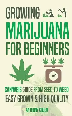 Pestovanie marihuany pre začiatočníkov: Sprievodca pestovaním konope - od semienka po trávu - Growing Marijuana for Beginners: Cannabis Growguide - From Seed to Weed