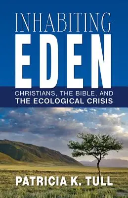 Obývanie raja: Kresťania, Biblia a ekologická kríza - Inhabiting Eden: Christians, the Bible, and the Ecological Crisis