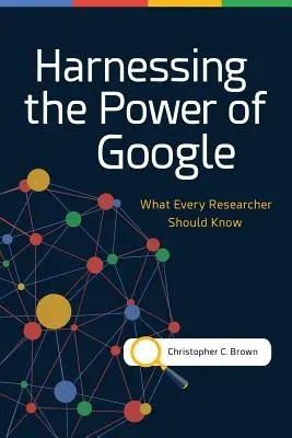 Využitie sily Google: Čo by mal vedieť každý výskumník - Harnessing the Power of Google: What Every Researcher Should Know