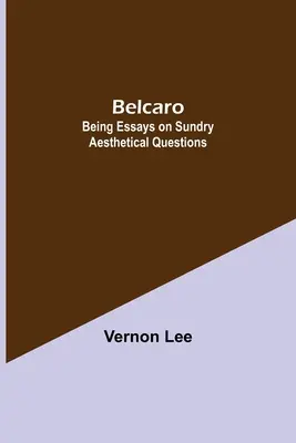 Belcaro; eseje o rôznych estetických otázkach - Belcaro; Being Essays On Sundry Aesthetical Questions