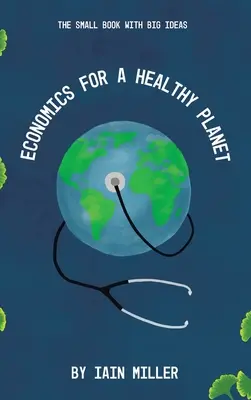 Ekonomika pre zdravú planétu: Malá kniha s veľkými myšlienkami - Economics for a Healthy Planet: The Small Book with Big Ideas