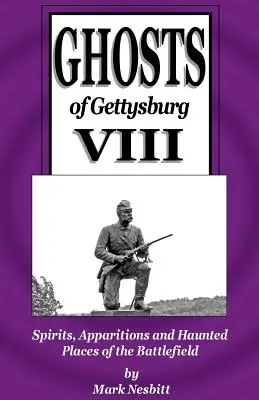 Duchovia Gettysburgu VIII: Duchovia, zjavenia a strašidelné miesta na bojisku - Ghosts of Gettysburg VIII: Spirits, Apparitions and Haunted Places on the Battlefield