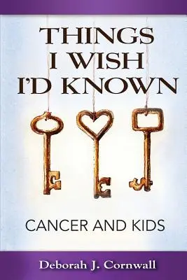 Veci, ktoré by som si prial poznať: Rakovina a deti - Things I Wish I'd Known: Cancer and Kids