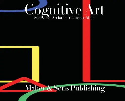 Kognitívne umenie: Subliminálne umenie pre vedomú myseľ - Cognitive Art: Subliminal Art for the Conscious Mind