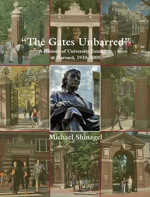 Brány bez zábran: Brány: História rozšírenia univerzity na Harvarde, 1910 - 2009 - The Gates Unbarred: A History of University Extension at Harvard, 1910-2009