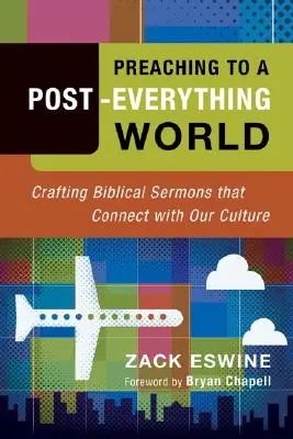 Kázanie pre svet po všetkom: Kázanie o Biblii, ktoré sa spája s našou kultúrou - Preaching to a Post-Everything World: Crafting Biblical Sermons That Connect with Our Culture