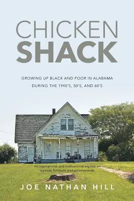 Chicken Shack (Chicken Shack): Vyrastanie černochov a chudobných v Alabame v 40., 50. a 60. rokoch 20. storočia - Chicken Shack: Growing Up Black and Poor in Alabama During the 1940's, 50's, and 60's