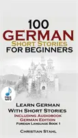 100 nemeckých poviedok pre začiatočníkov Naučte sa nemecky s príbehmi vrátane audioknihy: (nemecké vydanie Cudzí jazyk Kniha 1) - 100 German Short Stories for Beginners Learn German with Stories Including Audiobook: (German Edition Foreign Language Book 1)