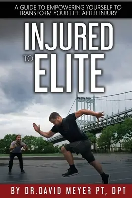 Zo zraneného sa stáva elita: Príručka, ako si pomôcť pri premene života po zranení - Injured to Elite: A Guide To Empowering Yourself to Transform Your Life After Injury