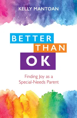 Lepšie ako dobre: Hľadanie radosti ako rodič so špeciálnymi potrebami - Better Than Ok: Finding Joy as a Special Needs Parent