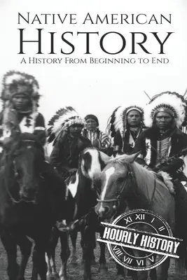 Dejiny pôvodných obyvateľov Ameriky: História od začiatku do konca - Native American History: A History from Beginning to End