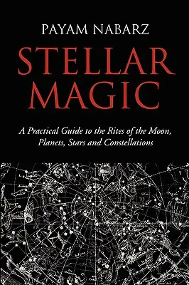 Hviezdna mágia: Praktický sprievodca obradmi Mesiaca, planét, hviezd a súhvezdí - Stellar Magic: A Practical Guide to the Rites of the Moon, Planets, Stars and Constellations