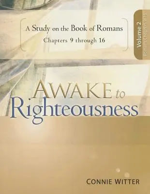 Prebuďte sa k spravodlivosti, 2. diel: Štúdium knihy Rimanom - Awake to Righteousness, Volume 2: A Study on the Book of Romans