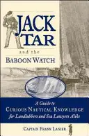 Jack Tar a paviánska hliadka: Sprievodca zaujímavými námornými vedomosťami pre suchozemcov aj námorných právnikov - Jack Tar and the Baboon Watch: A Guide to Curious Nautical Knowledge for Landlubbers and Sea Lawyers Alike