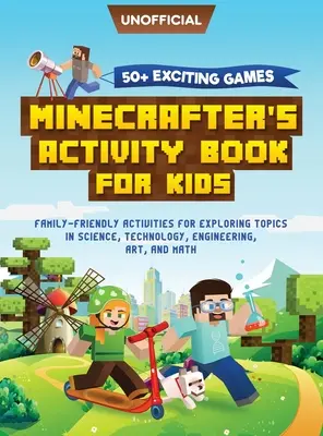 Kniha aktivít Minecraft: 50+ vzrušujúcich hier: Minecrafterská kniha aktivít pre deti: Aktivity pre celú rodinu na skúmanie tém z oblasti vedy, - Minecraft Activity Book: 50+ Exciting Games: Minecrafter's Activity Book for Kids: Family-Friendly Activities for Exploring Topics in Science,