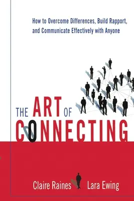 Umenie spájať: Ako prekonať rozdiely, vybudovať si dôveru a efektívne komunikovať s kýmkoľvek - The Art of Connecting: How to Overcome Differences, Build Rapport, and Communicate Effectively with Anyone