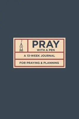 Modli sa perom: 13-týždňový denník na modlitbu a plánovanie - Pray with a Pen: A 13-Week Journal for Praying and Planning