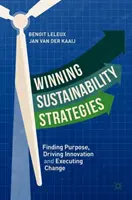 Víťazné stratégie udržateľnosti: Hľadanie cieľa, podpora inovácií a realizácia zmien - Winning Sustainability Strategies: Finding Purpose, Driving Innovation and Executing Change