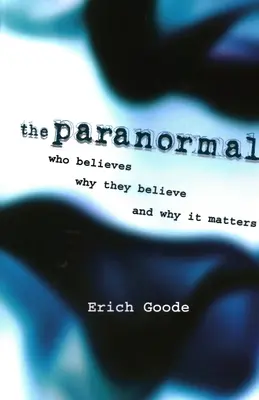 Paranormálne javy: Kto verí, prečo verí a prečo na tom záleží - The Paranormal: Who Believes, Why They Believe, and Why It Matters