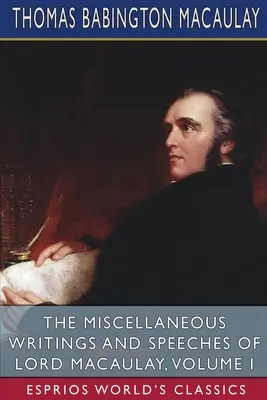 Rôzne spisy a prejavy lorda Macaulaya, zväzok I (Esprios Classics) - The Miscellaneous Writings and Speeches of Lord Macaulay, Volume I (Esprios Classics)