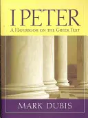 1 Petra: „Vymenujte si, čo chcete, aby sa vám stalo. Peter: Príručka gréckeho textu - 1 Peter: A Handbook on the Greek Text