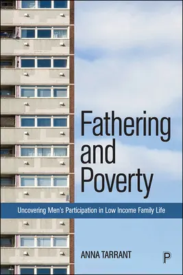 Otcovstvo a chudoba: Odhaľovanie účasti mužov na rodinnom živote v rodinách s nízkymi príjmami - Fathering and Poverty: Uncovering Men's Participation in Low-Income Family Life
