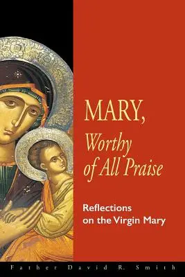 Mária, hodná všetkej chvály: Mária, hodná slávy - Mary, Worthy of All Praise: Reflections on the Virgin Mary