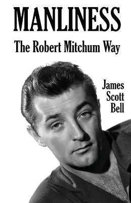 Mužstvo: Robert Mitchum ako spisovateľ - Manliness: The Robert Mitchum Way