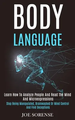 Reč tela: Naučte sa analyzovať ľudí a čítať myšlienky a mikrovýrazy (Stop manipulácii, vymývaniu mozgov alebo ovládaniu mysle - Body Language: Learn How to Analyze People and Read the Mind and Microexpressions (Stop Being Manipulated, Brainwashed or Mind Contro