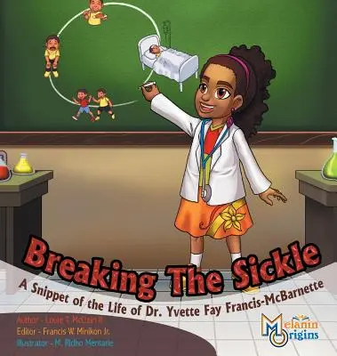 Zlomenie srpu: Yvette Fay Francis-McBarnette: Úryvok zo života Dr. Yvette Fay Francis-McBarnette - Breaking The Sickle: A Snippet of the Life of Dr. Yvette Fay Francis-McBarnette
