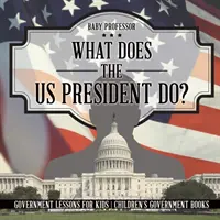 Čo robí prezident USA? Vládne lekcie pre deti - detské vládne knihy - What Does the US President Do? Government Lessons for Kids - Children's Government Books
