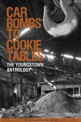 Bomby z áut do stolov na sušienky: Vydanie: Antológia z Youngstownu - Car Bombs to Cookie Tables: The Youngstown Anthology