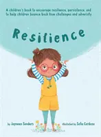Odolnosť: Kniha, ktorá podporuje odolnosť, vytrvalosť a pomáha deťom odraziť sa od problémov a nepriazne osudu - Resilience: A book to encourage resilience, persistence and to help children bounce back from challenges and adversity