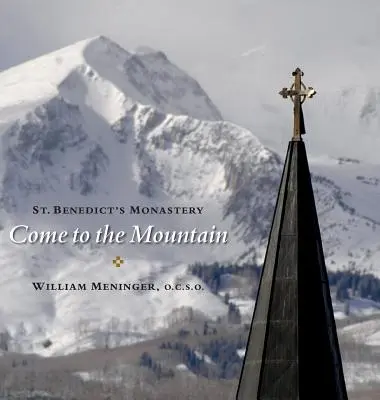 Príďte na horu: Benedikta - Come to the Mountain: St. Benedict's Monastery