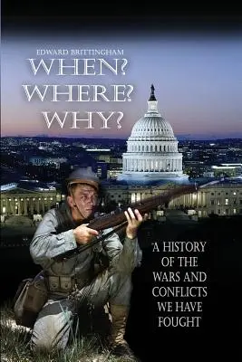 Kedy? Kde? Prečo?: História vojen a konfliktov, ktoré sme viedli - When? Where? Why?: A History of the Wars and Conflicts We Have Fought