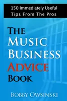 The Music Business Advice Book: 150 okamžite užitočných rád od profesionálov - The Music Business Advice Book: 150 Immediately Useful Tips From The Pros