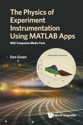 Physics of Experiment Instrumentation Using MATLAB Apps, The: S doplnkovým mediálnym balíčkom (Companion Media Pack) - Physics of Experiment Instrumentation Using MATLAB Apps, The: With Companion Media Pack