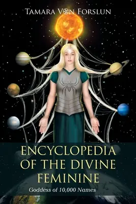 Encyklopédia božského ženského rodu: Bohyňa s 10 000 menami - Encyclopedia of the Divine Feminine: Goddess of 10,000 Names