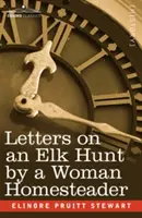 Listy ženy, ktorá hospodárila na statku, z lovu na losy - Letters on an Elk Hunt by a Woman Homesteader