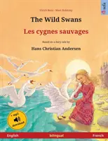 Divoké labute - Les cygnes sauvages (anglicko - francúzsky): Dvojjazyčná detská kniha na motívy rozprávky Hansa Christiana Andersena s audioknihou - The Wild Swans - Les cygnes sauvages (English - French): Bilingual children's book based on a fairy tale by Hans Christian Andersen, with audiobook fo